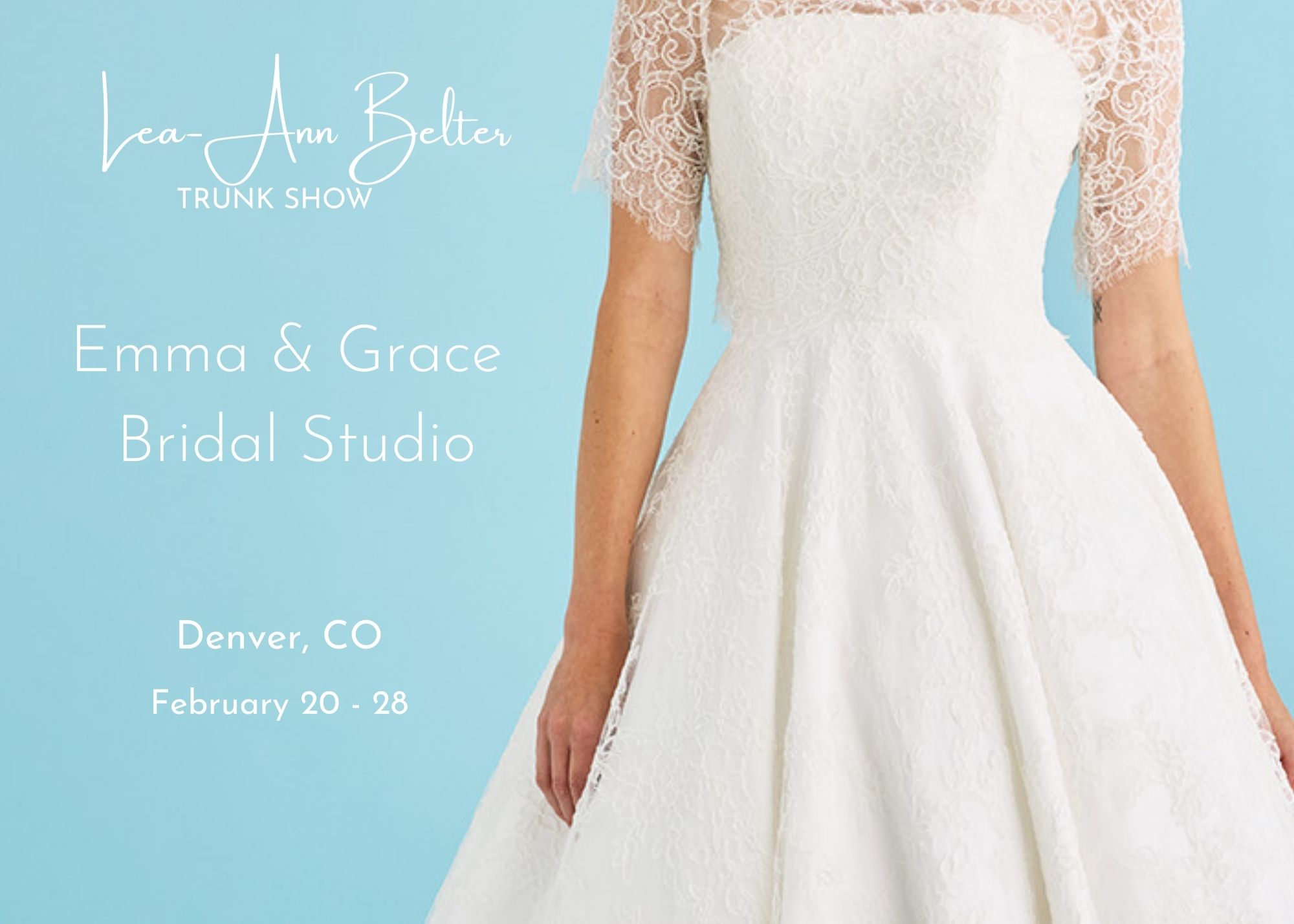 a close up of model wearing a lace ball gown wedding dress from the new Lea-Ann Belter bridal collection is the backdrop to text reading 'Versailles collection trunk show, Emma & Grace Bridal, Denver, Co, February 20-28, 2026